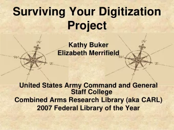 Surviving Your Digitization  Project  Kathy Buker  Elizabeth Merrifield  United States Army Command