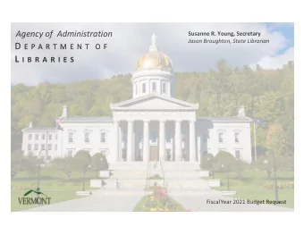 Fiscal Year 2021 Budget Request  Agency of Administration Susanne R. Young, Secretary  Jason