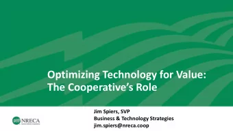 Optimizing Technology for Value:  The Cooperatives Role  Jim Spiers, SVP  Business &amp;