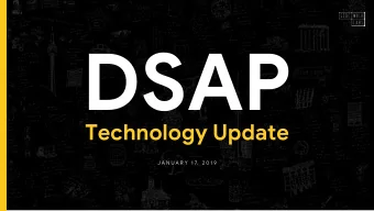 DSAP  Technology Update  J A N U A R Y   1 7,   2 0 1 9 Recap of December 13 th Presentation