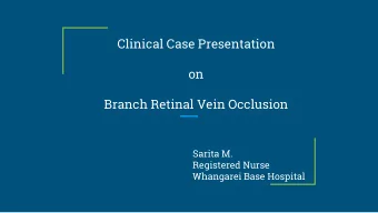 on  Branch Retinal Vein Occlusion  Sarita M.  Registered Nurse  Whangarei Base Hospital  Content