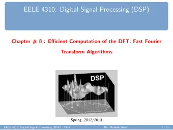 EELE 4310: Digital Signal Processing (DSP)  Chapter # 8 : Efficient Computation of the DFT: Fast