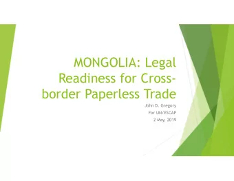 MONGOLIA: Legal  Readiness for Cross-  border Paperless Trade  John D. Gregory  For UN/ESCAP  2