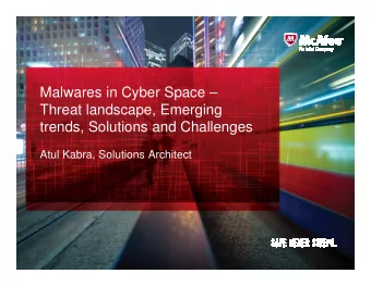 Malwares in Cyber Space   Threat landscape, Emerging  trends, Solutions and Challenges  Atul