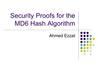 Security Proofs for the  MD6 Hash Algorithm  Ahmed Ezzat  Outline  Introduction to hash