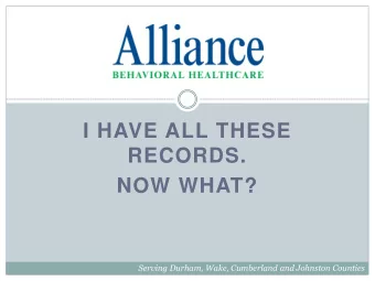 RECORDS.  NOW WHAT?  Serving Durham, Wake, Cumberland and Johnston Counties  Agenda  Public