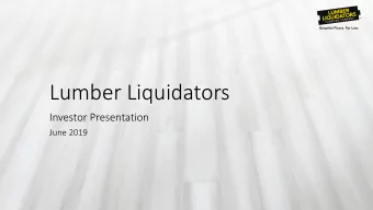 Lumber Liquidators  Investor Presentation  June 2019  Safe Harbor  The following information