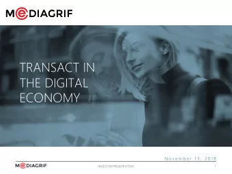 TRANSACT IN  THE DIGITAL  ECONOMY  N o v e m b e r  1 3 ,  2 0 1 8  1  INVESTOR PRESENTATION