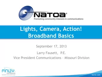 Broadband Basics  September 17, 2013  Larry Fausett,  P  .E. Vice President Communications