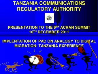 TANZANIA COMMUNICATIONS  REGULATORY AUTHORITY PRESENTATION TO THE 6 TH ACRAN SUMMIT 16 TH DECEMBER