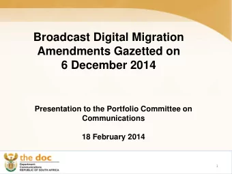 Broadcast Digital Migration  Amendments Gazetted on 6 December 2014  Presentation to the Portfolio