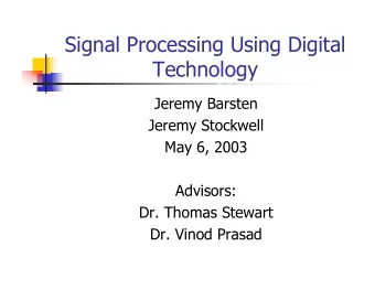 Signal Processing Using Digital  Technology  Jeremy Barsten  Jeremy Stockwell  May 6, 2003