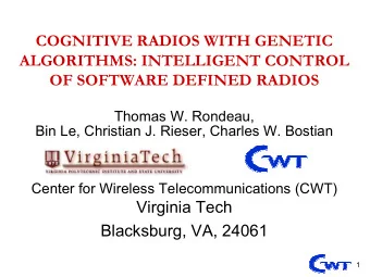 COGNITIVE RADIOS WITH GENETIC  ALGORITHMS: INTELLIGENT CONTROL  OF SOFTWARE DEFINED RADIOS  Thomas