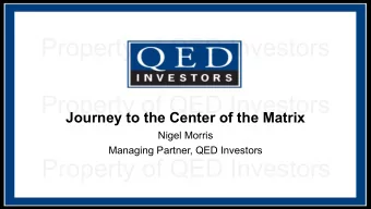 Journey to the Center of the Matrix  Nigel Morris  Managing Partner, QED Investors  QED Investors