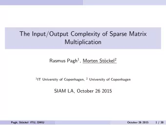 The Input/Output Complexity of Sparse Matrix  Multiplication Rasmus Pagh 1 , Morten St ockel 2 1
