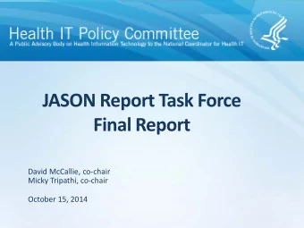 JASON Report Task Force  Final Report  David McCallie, co-chair  Micky Tripathi, co-chair  October