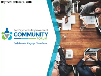 Day Two: October 4, 2018  1  1  Building a Foundation for a Faster  Payments Ecosystem:  An Update