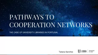 PATHWAYS TO  COOPERATION NETWORKS  THE CASE OF UNIVERSITY LIBRARIES IN PORTUGAL  Tatiana Sanches