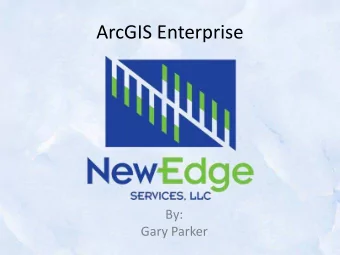 ArcGIS Enterprise  By:  Gary Parker  Introducing NewEdge  Founded in May 2015  Brad Daugherty