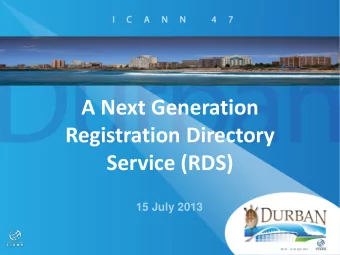 Registration Directory  Service (RDS)  15 July 2013  Next Generation Registration  Directory