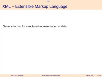 XML  Extensible Markup Language  Generic format for structured representation of data.  DD1335