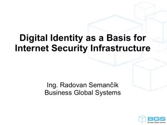 Digital Identity as a Basis for  Internet Security Infrastructure  Ing. Radovan Semank