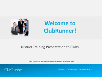 Welcome to  ClubRunner!  District Training Presentation to Clubs  Press &lt;space&gt; or left-click