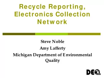 Recycle Reporting,  Electronics Collection  Netw ork  Steve Noble  Amy Lafferty  Michigan