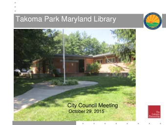 Takoma Park Maryland Library  City Council Meeting  October 29, 2015  Process    Develop a