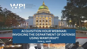 ACQUISITION HOUR WEBINAR:  INVOICING THE DEPARTMENT OF DEFENSE  USING WAWF/IRAPT  June 5, 2018  1