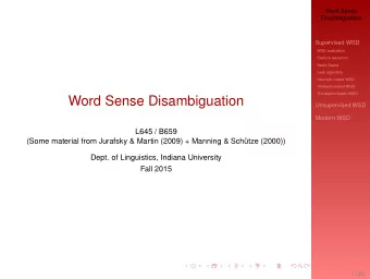 Word Sense Disambiguation  Unsupervised WSD  Modern WSD  L645 / B659  (Some material from Jurafsky