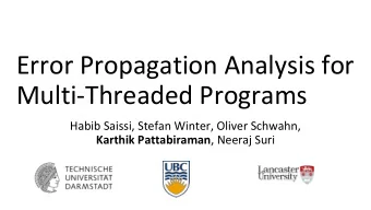 Error Propagation Analysis for  Multi-Threaded Programs  Habib Saissi, Stefan Winter, Oliver