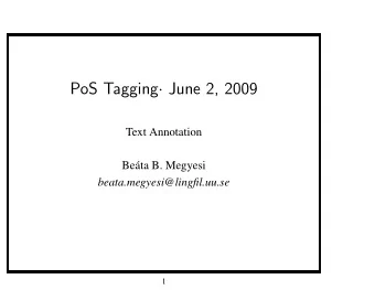 PoS Tagging  June 2, 2009  Text Annotation  Be  ata B. Megyesi  beata.megyesi@lingfil.uu.se  1