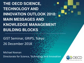 THE OECD SCIENCE,  TECHNOLOGY AND  INNOVATION OUTLOOK 2018:  MAIN MESSAGES AND  KNOWLEDGE