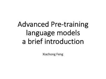 Ad  Advanced  ed Pre-tr  training  languag  language m  e models  dels  a br  a brie  ief in