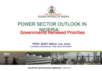 POWER SECTOR OUTLOOK IN  NIGERIA:  Go  Governme  nment  nts R  Rene  newed P  Priorities PROF. BART