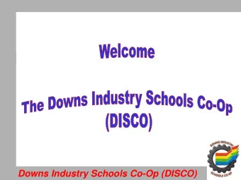 Downs Industry Schools Co-Op (DISCO)  Working with  Cross  Generational  Teams  Downs Industry