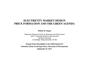 ELECTRICITY MARKET DESIGN  PRICE FORMATION AND THE GREEN AGENDA  William W. Hogan  Mossavar-Rahmani