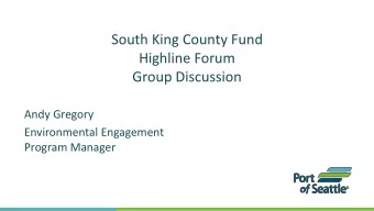 South King County Fund  Highline Forum  Group Discussion  Andy Gregory  Environmental Engagement