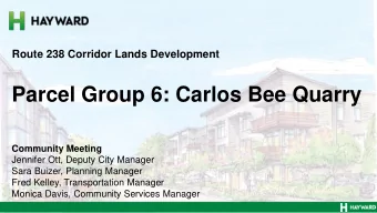 Parcel Group 6: Carlos Bee Quarry  Community Meeting  Jennifer Ott, Deputy City Manager  Sara