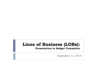 Lines of Business (LOBs):  Presentation to Budget Committee  September 11, 2015  What are LOBs?