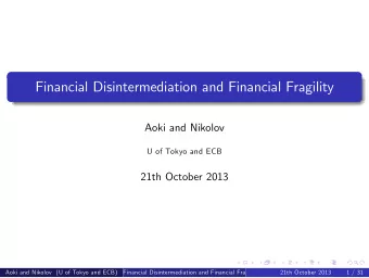 Financial Disintermediation and Financial Fragility  Aoki and Nikolov  U of Tokyo and ECB  21th