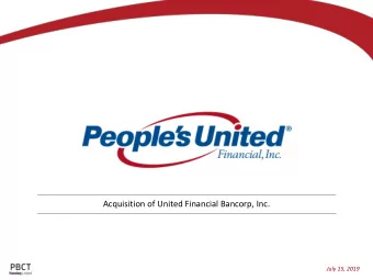 Acquisition of United Financial Bancorp, Inc.  July 15, 2019  Forward-Looking Statement  This