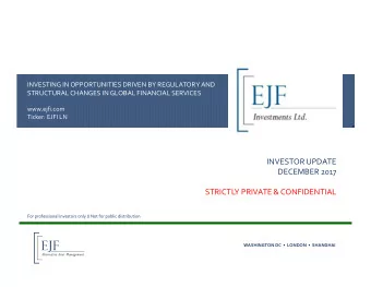 INVESTOR UPDATE DECEMBER 2017 STRICTLY PRIVATE &amp; CONFIDENTIAL For professional investors only