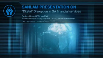 SANLAM PRESENTATION ON Digital Disruption in SA financial services Sanlam Group CEO: Ian Kirk