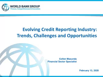 Evolving Credit Reporting Industry:  Trends, Challenges and Opportunities  Collen Masunda