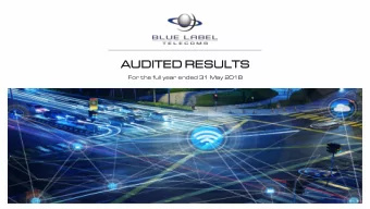 AUDITED  ITED RES  ESULTS  ULTS  For the full year ended 31 May 2018 Highlights for the year ended