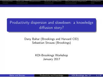 Productivity dispersion and slowdown: a knowledge  diffusion story?  Dany Bahar (Brookings and