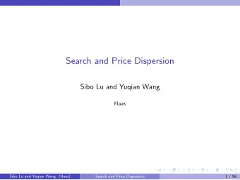Search and Price Dispersion  Sibo Lu and Yuqian Wang  Haas  Sibo Lu and Yuqian Wang (Haas)  Search