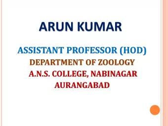 ARUN KUMAR  ASSISTANT PROFESSOR (HOD)  DEPARTMENT OF ZOOLOGY  A.N.S. COLLEGE, NABINAGAR  AURANGABAD